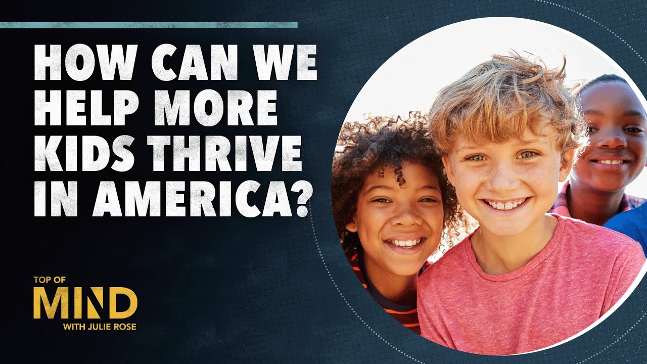 How Can We Help More Kids Thrive in America? | Top of Mind