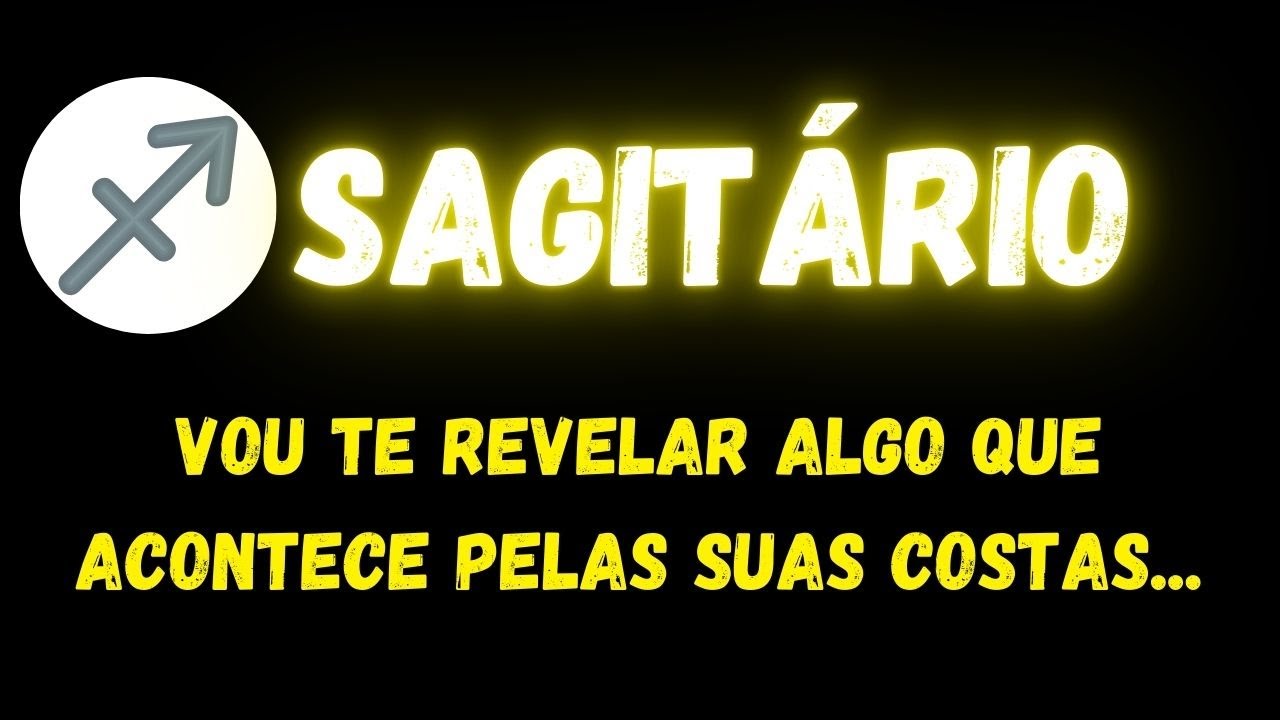 ♐️SAGITÁRIO😔VOU TE REVELAR ALGO QUE ACONTECE PELAS SUAS COSTAS...