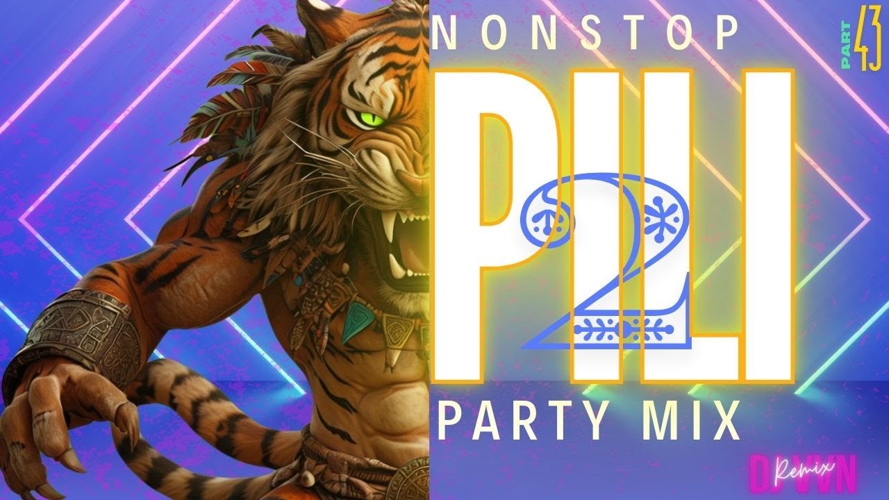 NONSTOP PILI / TIGER BEAT PARTY MIX 2 | PART 43 |  PARTY MIX BY DJVVN #multilanguage #pilivesha