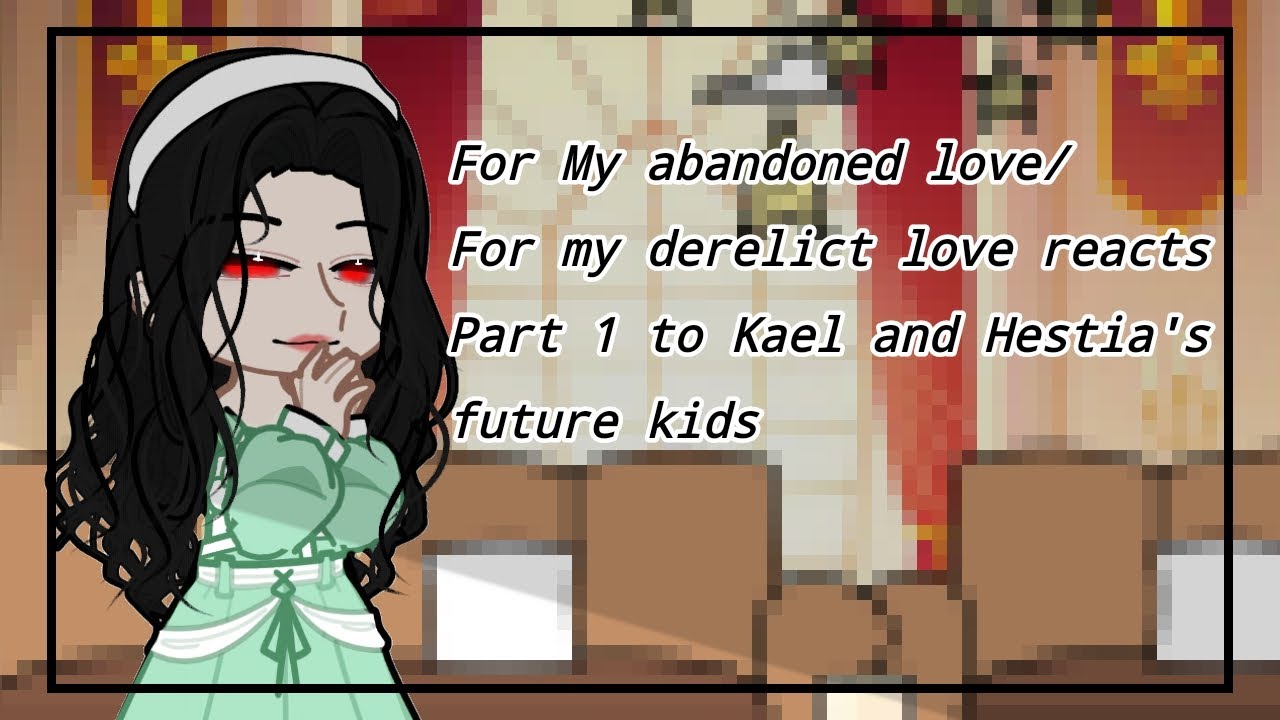 For my abandoned love reacts Part 1 to Kael and Hestia's future kids