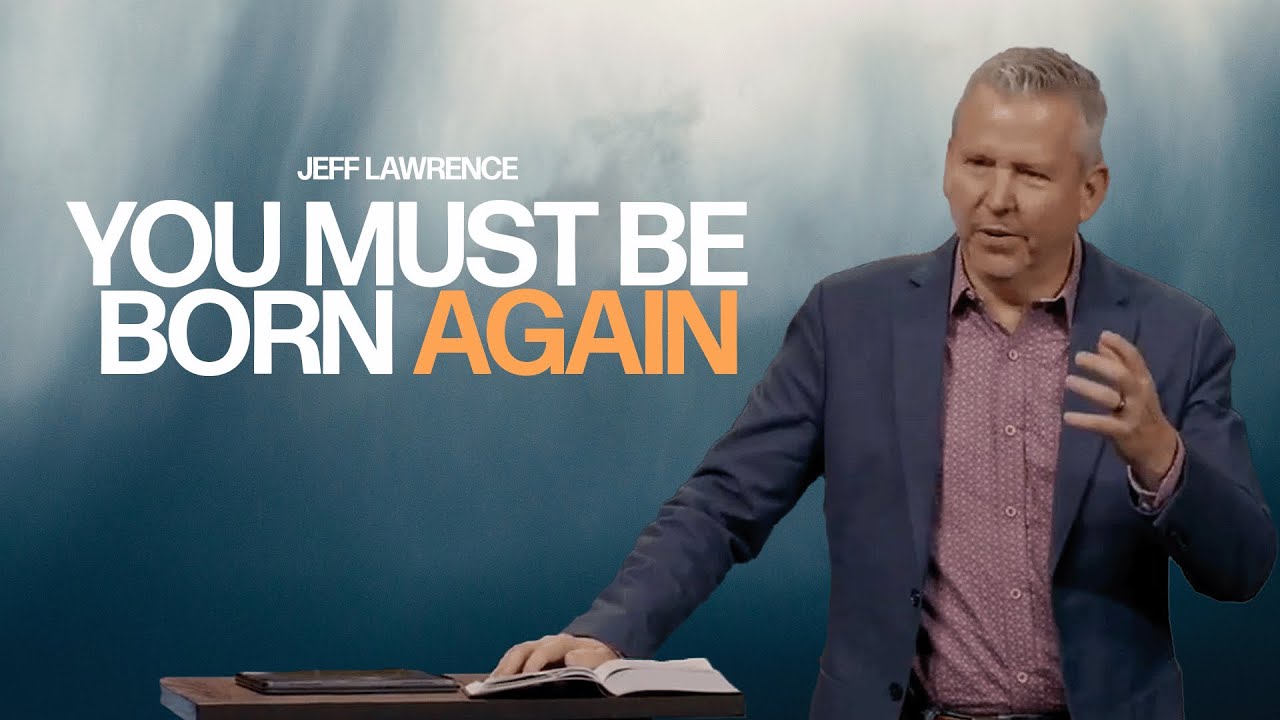 You Must Be Born Again | Jeff Lawrence