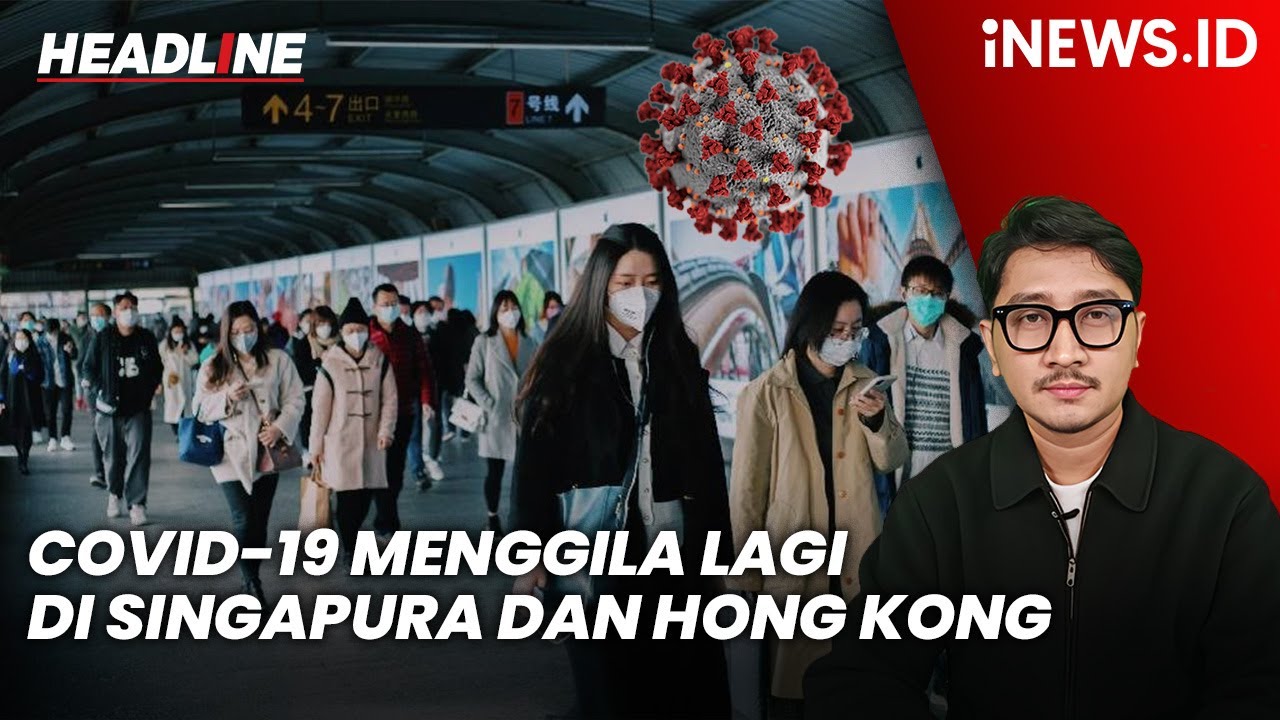 Kasus Covid-19 Menggila Lagi di Singapura dan Hong Kong | Headline iNEWS.ID