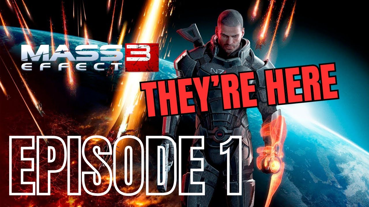 Mass Effect 3-Episode 1: They're Here! 