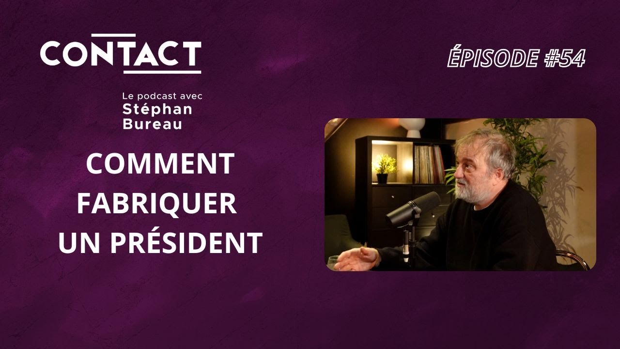 CONTACT #54 | Comment fabriquer un pr&eacute;sident - Denis Robert (par St&eacute;phan Bureau)