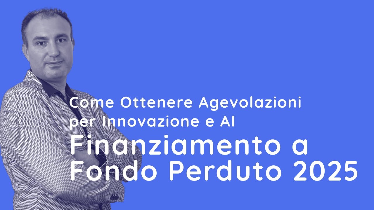 Finanziamento a Fondo Perduto 2025: Come Ottenere Agevolazioni per Innovazione e AI