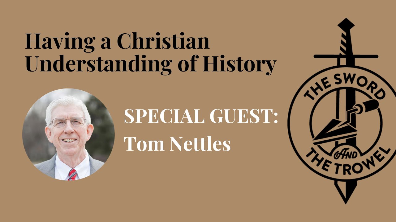 TS&TT: Tom Nettles | Having a Christian Understanding of History