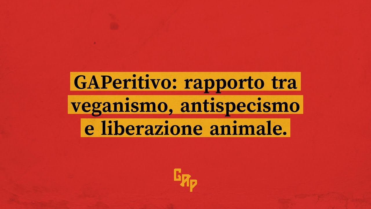 GAPeritivo - Rapporto tra veganismo, antispecismo e liberazione animale
