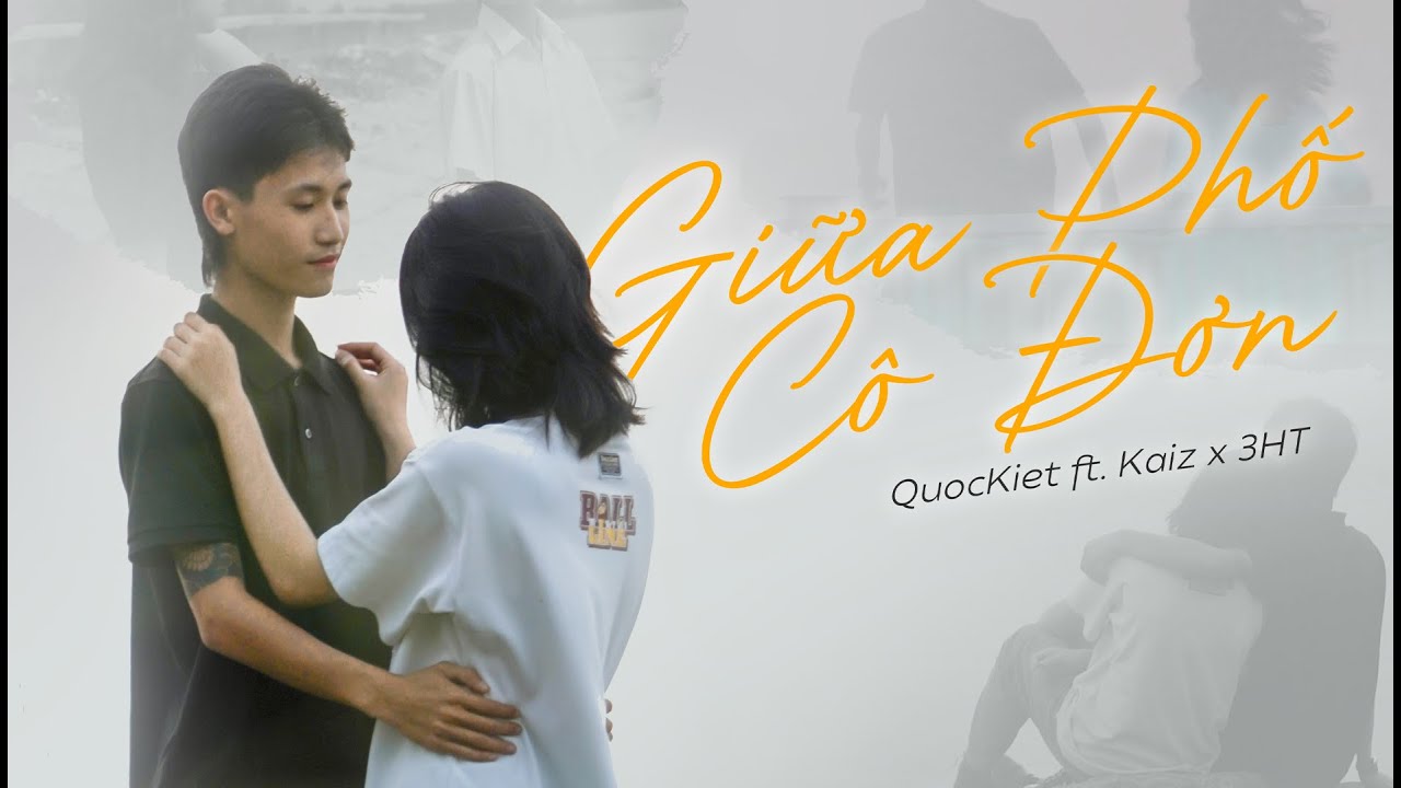 Giữa Phố C&ocirc; Đơn | QuocKiet feat. Kaiz & 3HT ( Official Music Video )