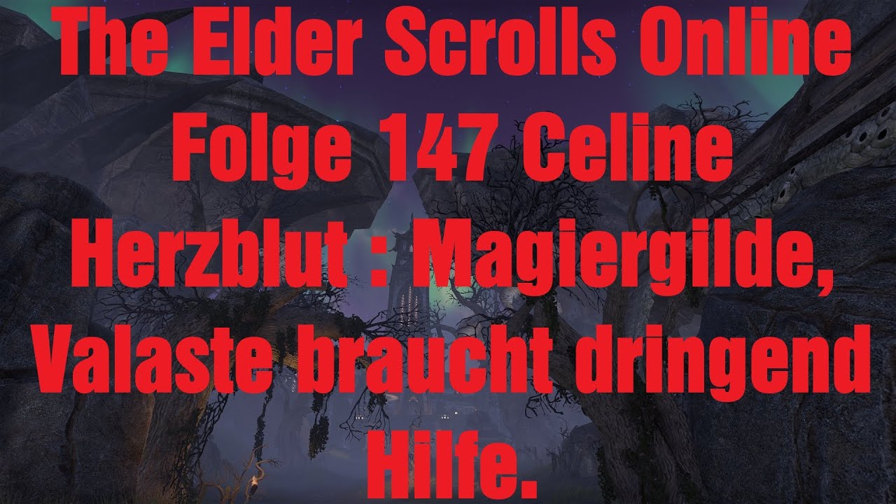 The Elder Scrolls Online Folge 147 Celine Herzblut : Magiergilde, Valaste braucht dringend Hilfe.