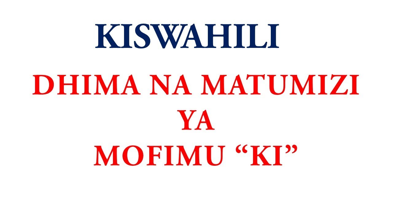KISWAHILI | FAHAMU NA JIFUNZE DHIMA NA MATUMIZI YA MOFIMU 