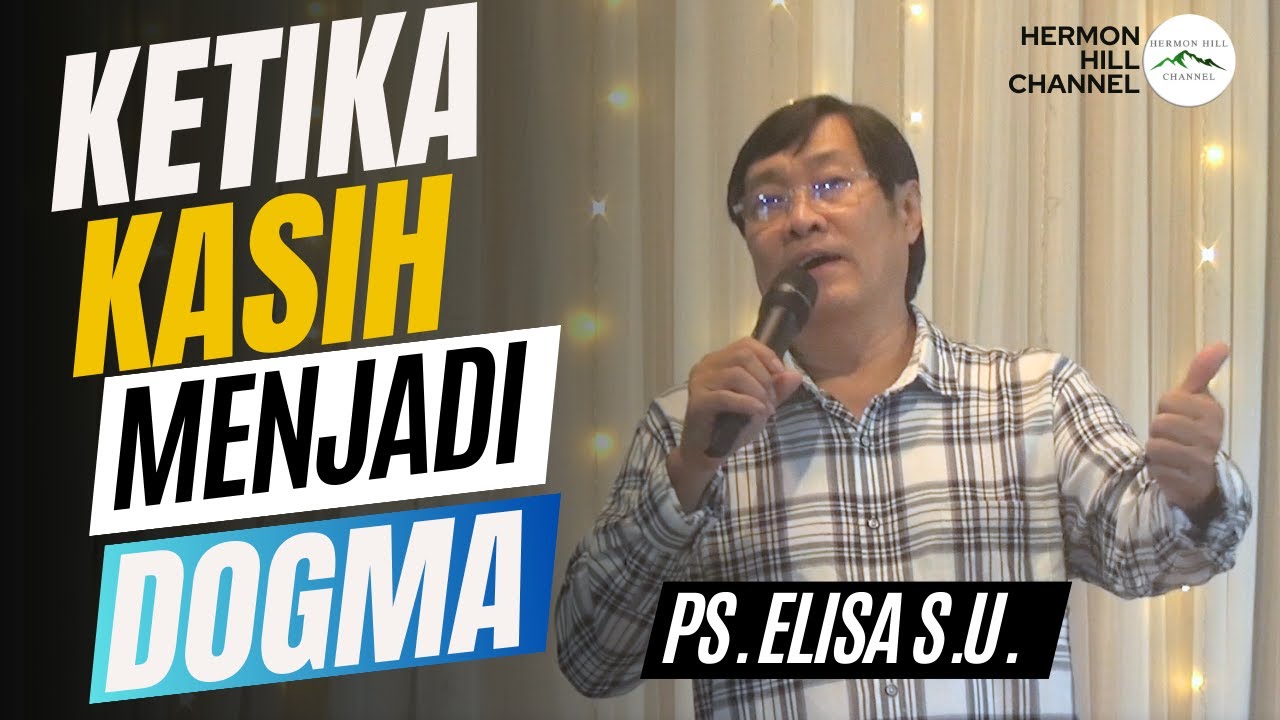 KETIKA KASIH MENJADI DOGMA - PS. ELISA S. U.