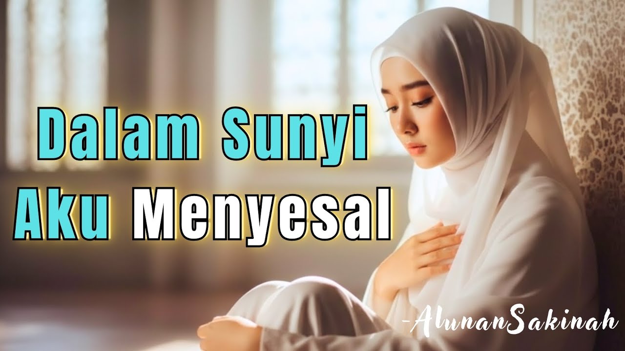 Dalam Sunyi Aku Menyesal 🌙 Lagu Religi & Refleksi Hati - AlunanSakinah