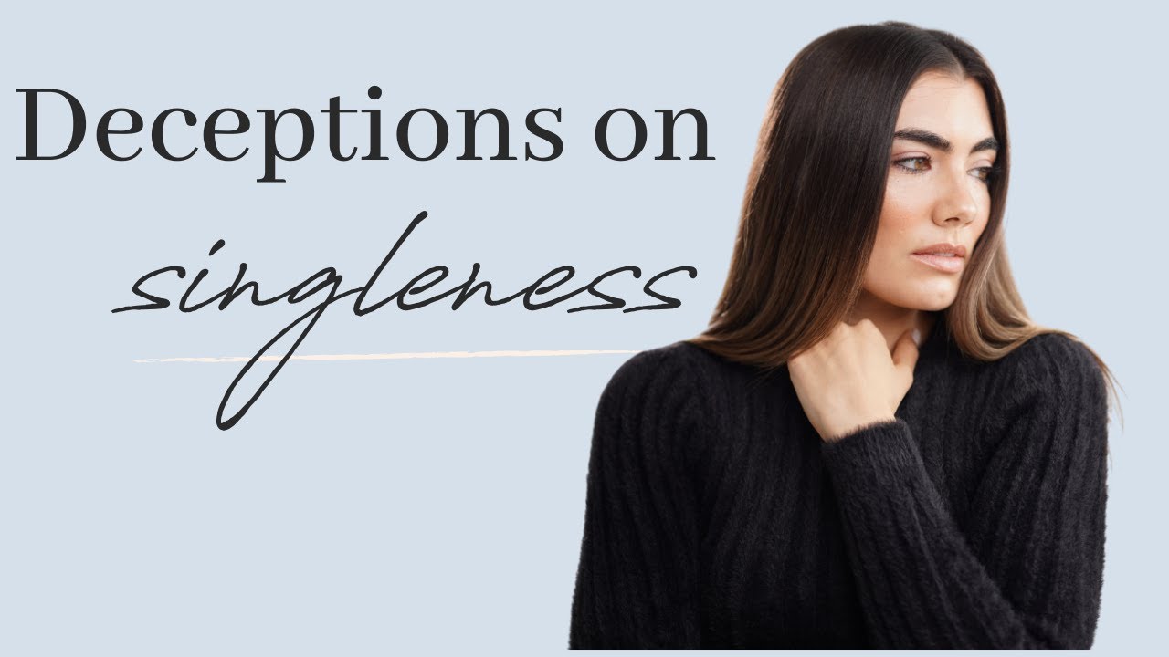 DECEPTIONS OF SINGLENESS | ADVICE TO CHRISTIAN SINGLES