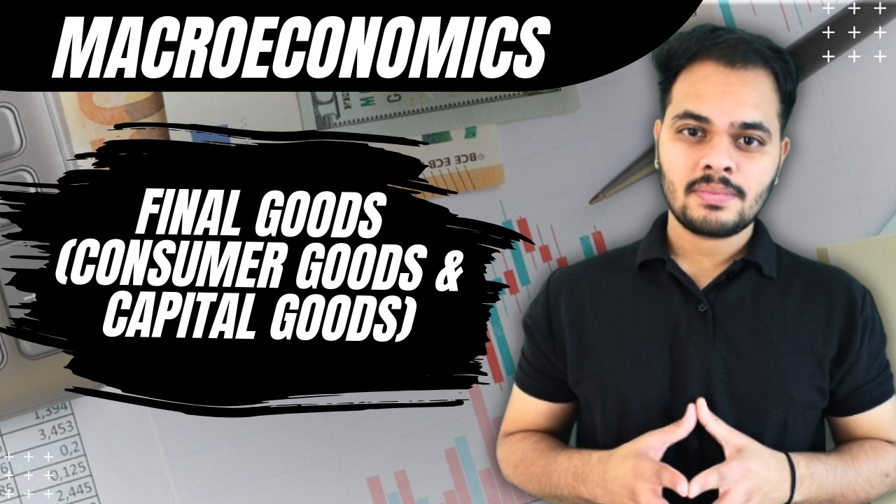 Final Goods | Consumer Goods and Producer Goods | Macroeconomics