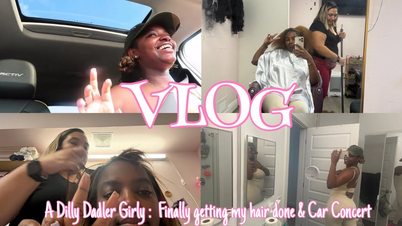VLOG | A Dilly Dadler Girly :  Finally getting my hair done & Car Concert 