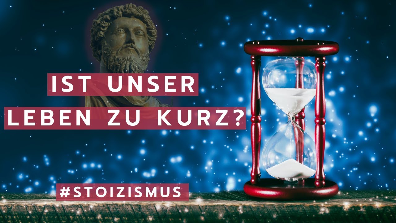 Ist unser Leben zu kurz? &ndash; Stoizismus