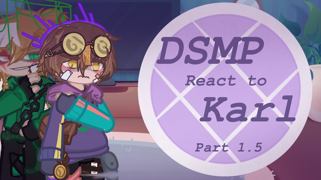 DSMP react to Karl || GLRV || Part 1.5 || read description ||