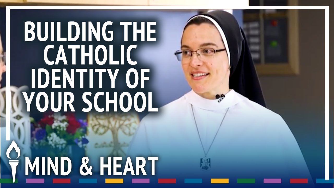 How to Easily Build the Catholic Identity of Your School | Sr. Mary Michael, O.P. | Mind & Heart
