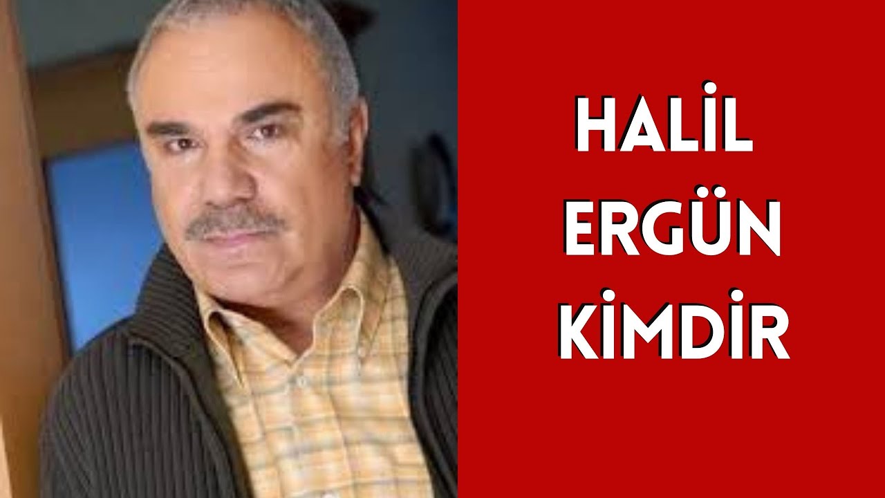 Halil Erg&uuml;n Kimdir Hayatı ve Hakkında Bilinmeyenler