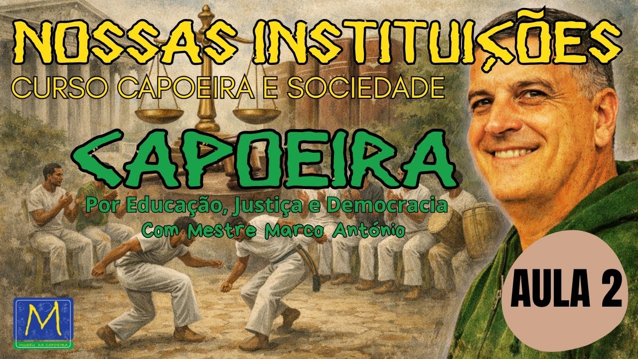 Capoeira e Instituições | Justiça, Poder e Democracia I Curso Capoeira e Sociedade I Vídeo 2