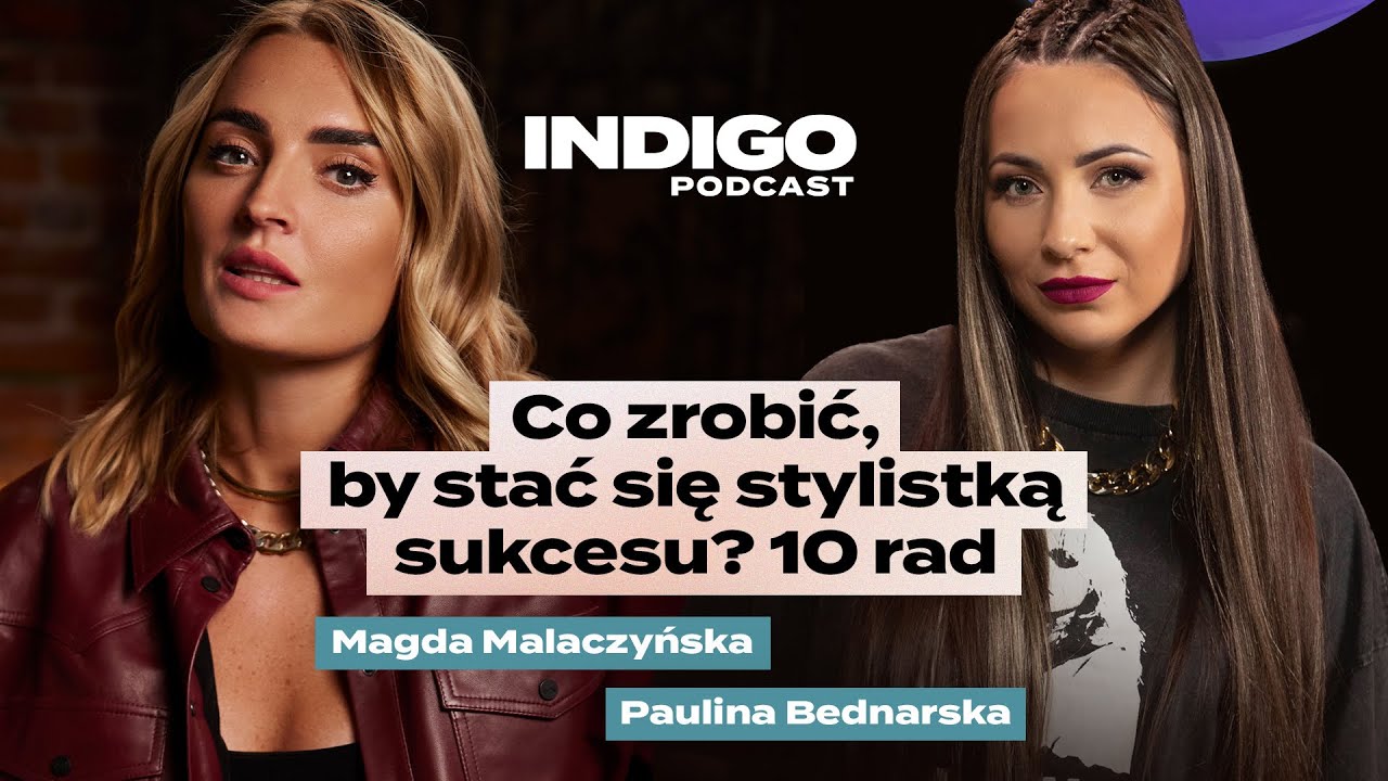 Co zrobić, by stać się stylistką sukcesu? 10 rad | Indigo Podcast