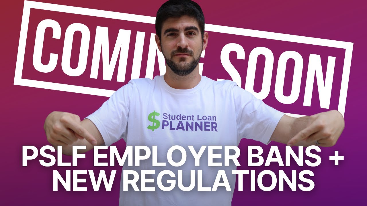 PSLF Employer Bans + New Regulations Coming Out