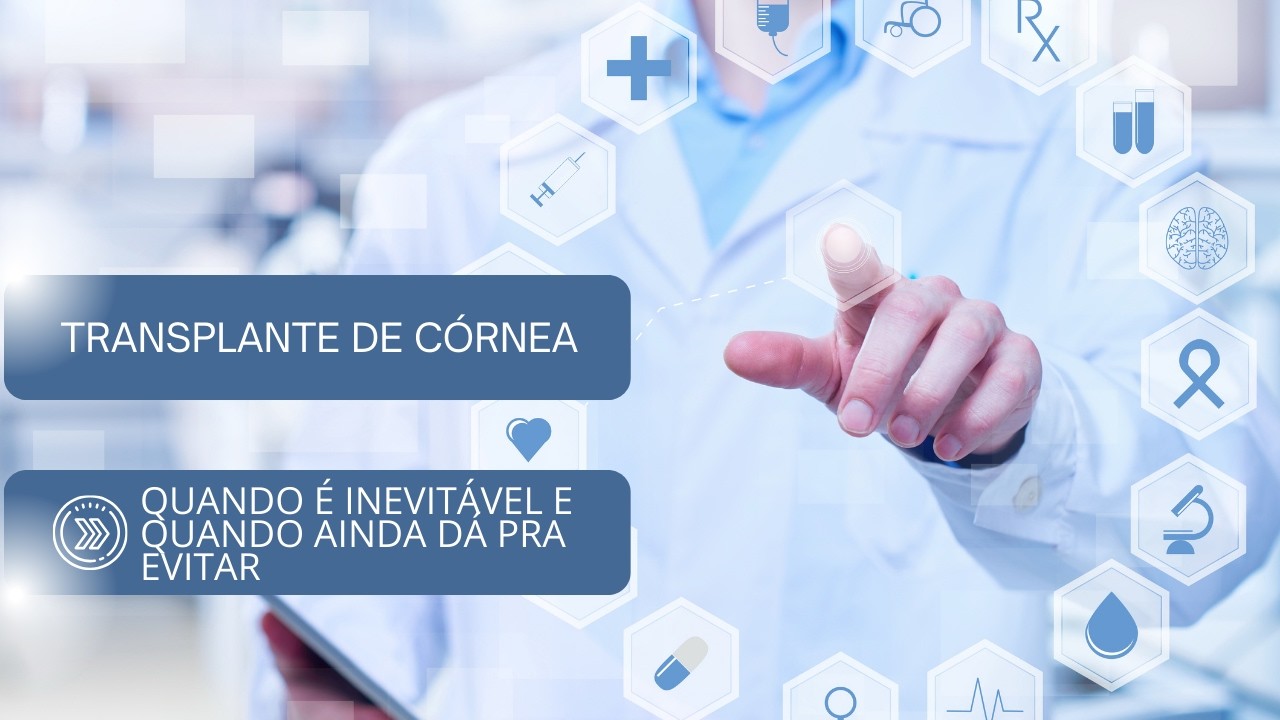 Transplante de córnea no ceratocone: quando é inevitável e quando ainda dá pra evitar