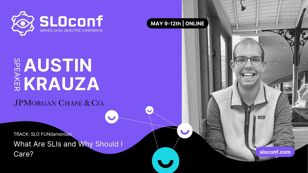 SLOconf 2022: Austin Krauza - What Are SLIs and Why Should I Care