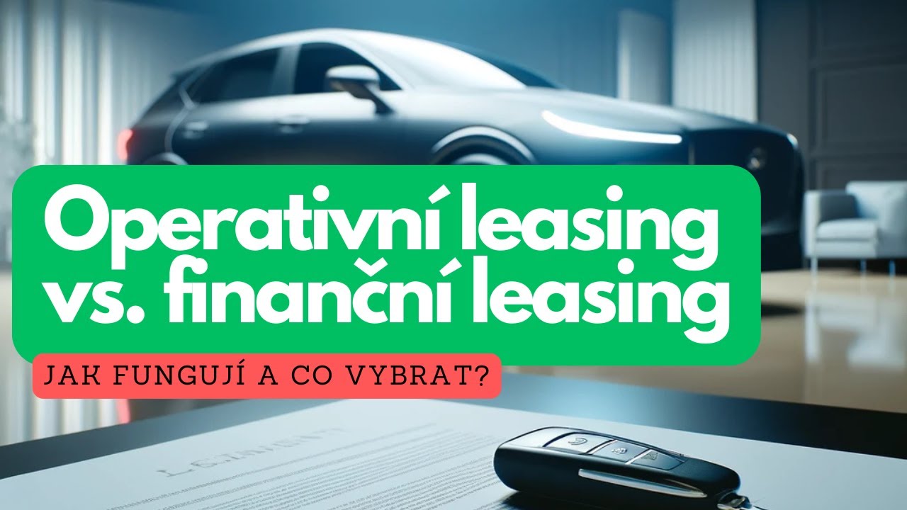 Operativn&iacute; leasing vs. finančn&iacute; leasing: Jak funguj&iacute; a co vybrat?