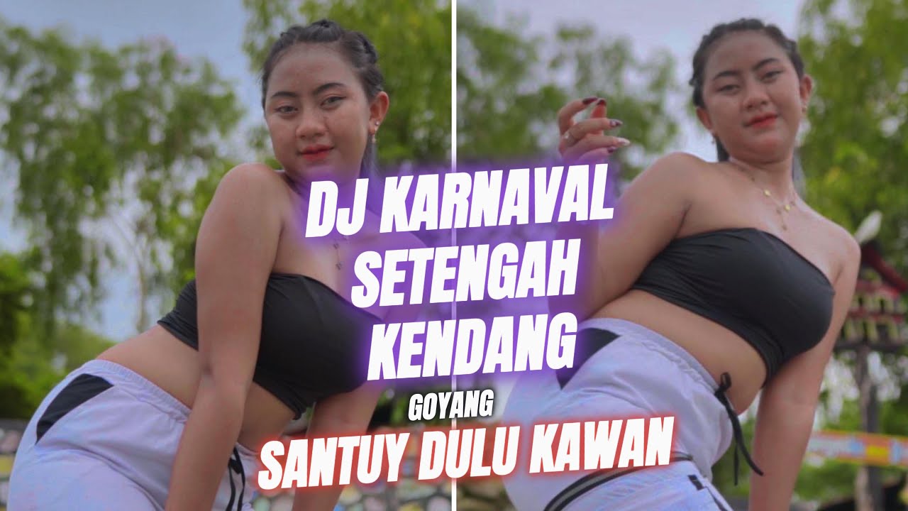 DJ KARNAVAL SETENGAH KENDANG - GOYANG SANTUY DULU KAWAN YANG PALING DICARI