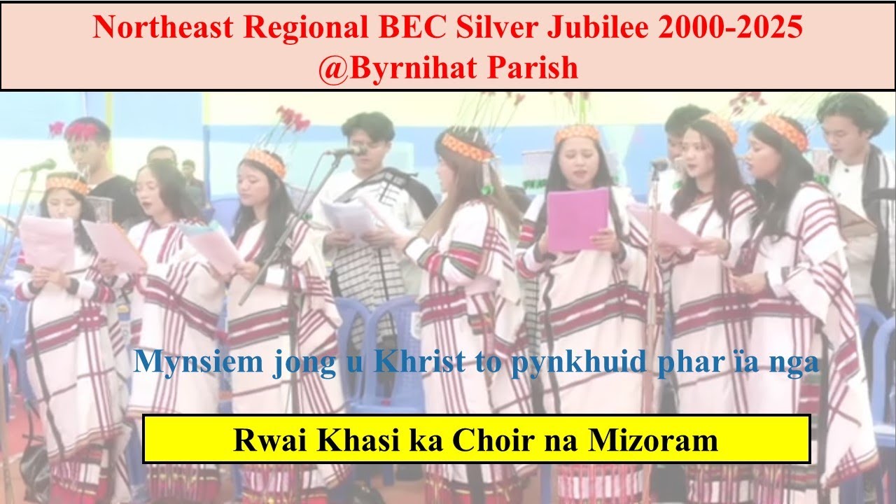 Rwai Khasi ka Choir na  Mizoram @Byrnihat Parish - NER BEC Silver Jubilee - Mynsiem jong u Khrist