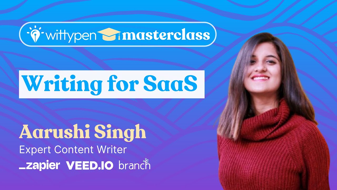 Masterclass: Writing for SaaS | With Aarushi Singh
