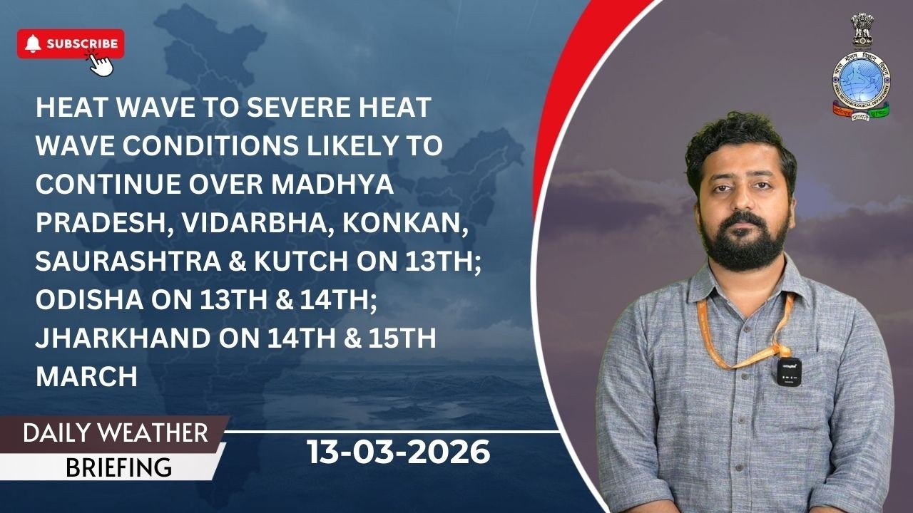 Severe heat wave likely over MP, Vidarbha, Konkan, Saurashtra & Kutch and Odisha on 13 March