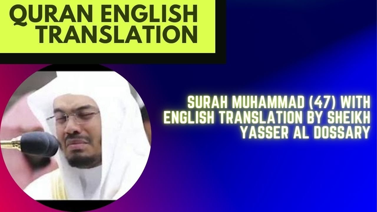 Surah Muhammad (47) With English Translation By Sheikh Yasser Al Dossary