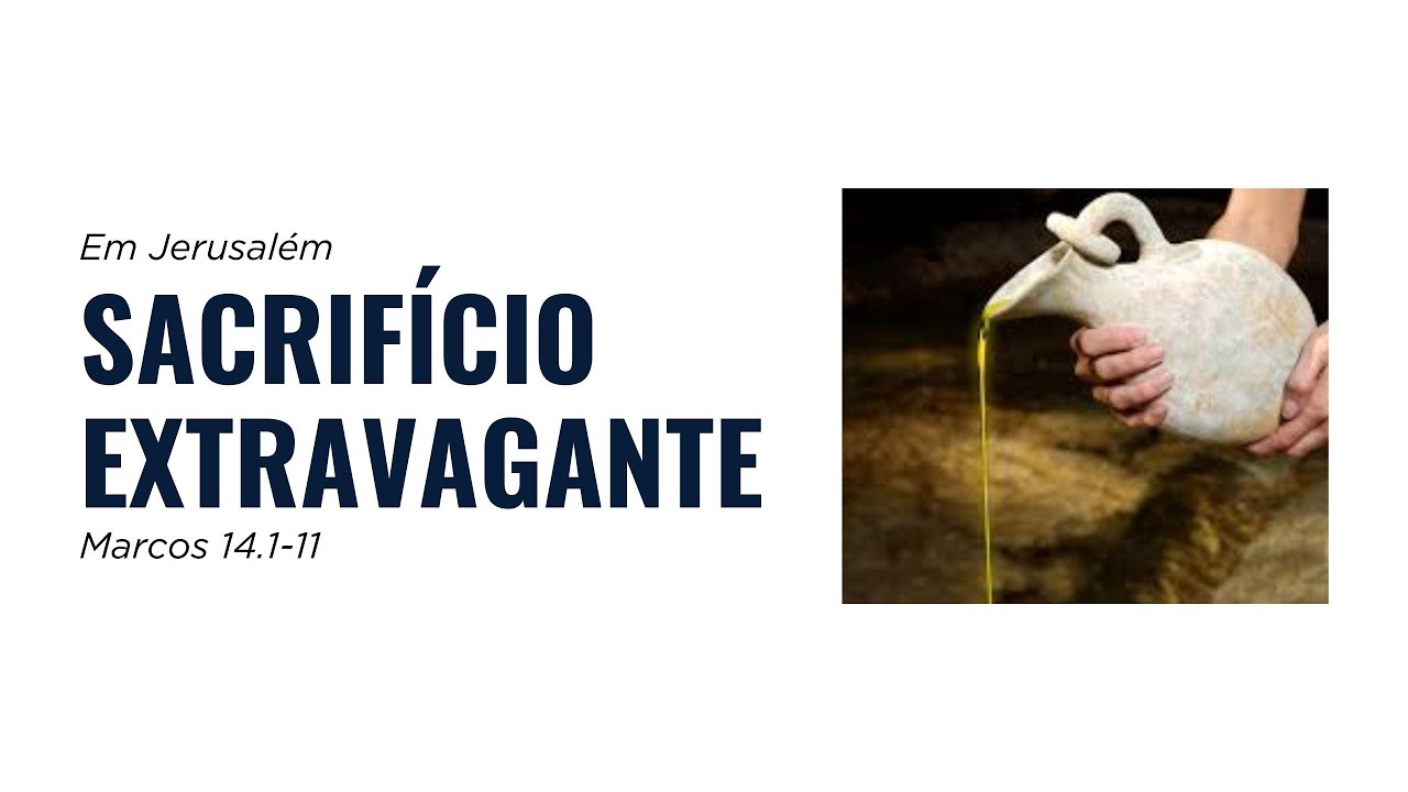 Sacrifício Extravagante - Marcos 14.1-11 | Pr. Fernando Habitzreuter