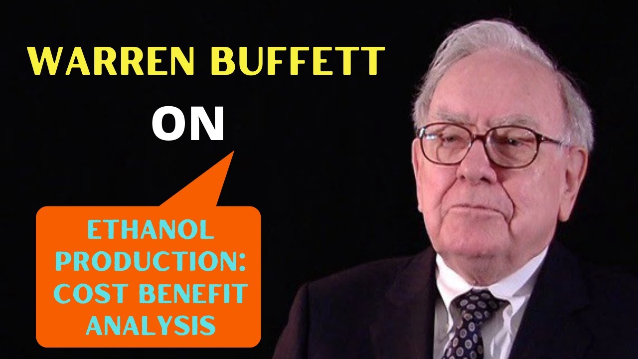 Warren Buffett On Ethanol Production: Cost Benefit analysis