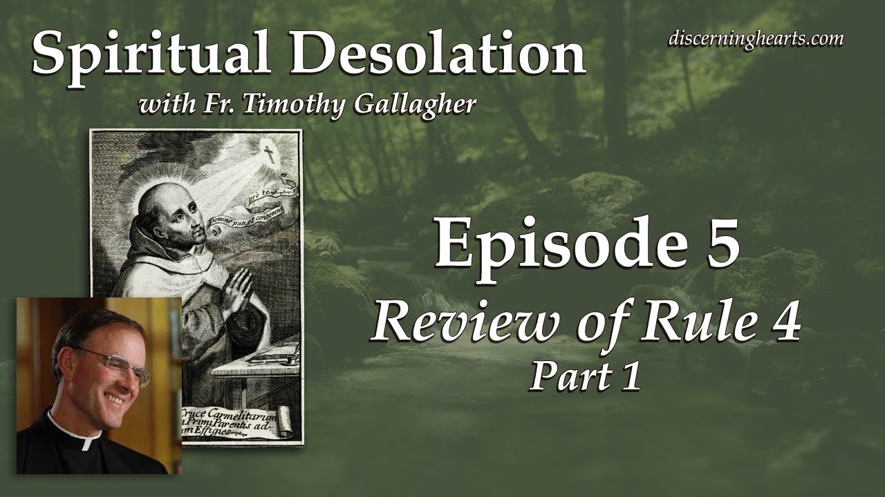 Review of Rule 4, Pt. 1 – Spiritual Desolation: Be Aware, Understand, Take Action /w Fr. Gallagher