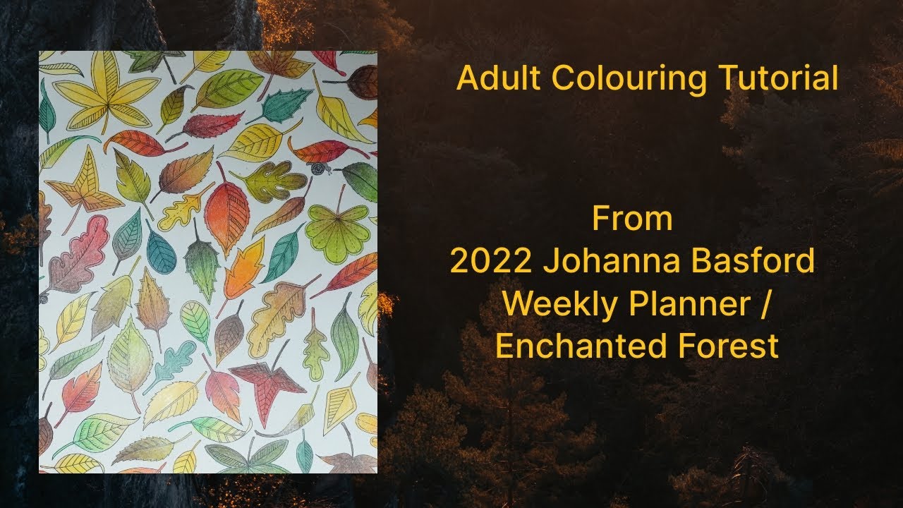 Adult Colouring Tutorial Autumn Leaves from 2022 Johanna Basford Weekly Planner / Enchanted Forest