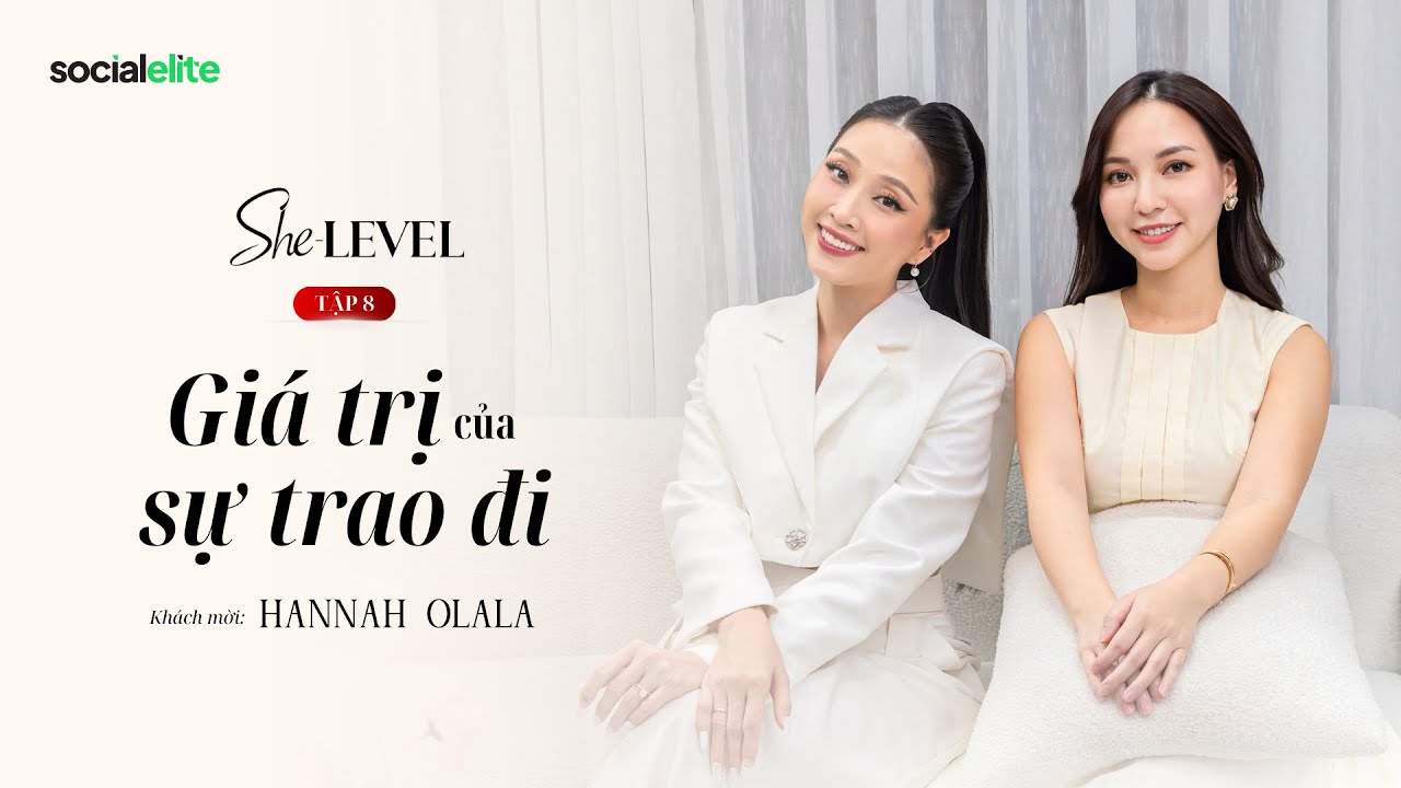 [Tập 7] Giá Trị Của Sự Trao Đi | Khách mời: Hannah Olala | She-LEVEL