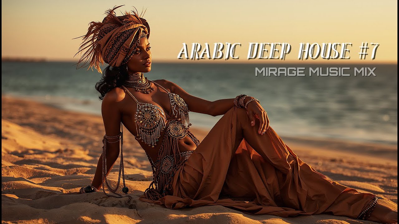 MIRAGE MUSIC: WHAT DUBAI PLAYS – ARABIC DEEP HOUSE #7 | GOLDEN MIRAGE