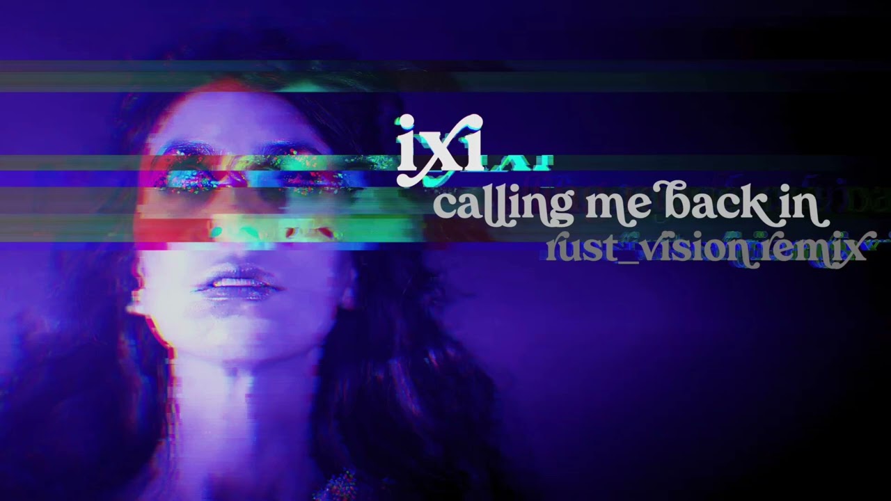 ixi - Calling Me Back In (RUST_VISION Remix)