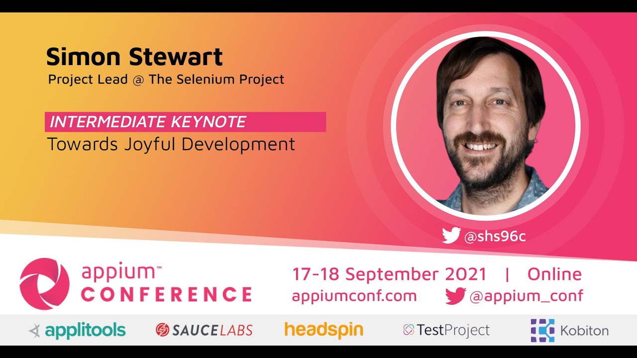 Towards Joyful Development by Simon Stewart #AppiumConf2021