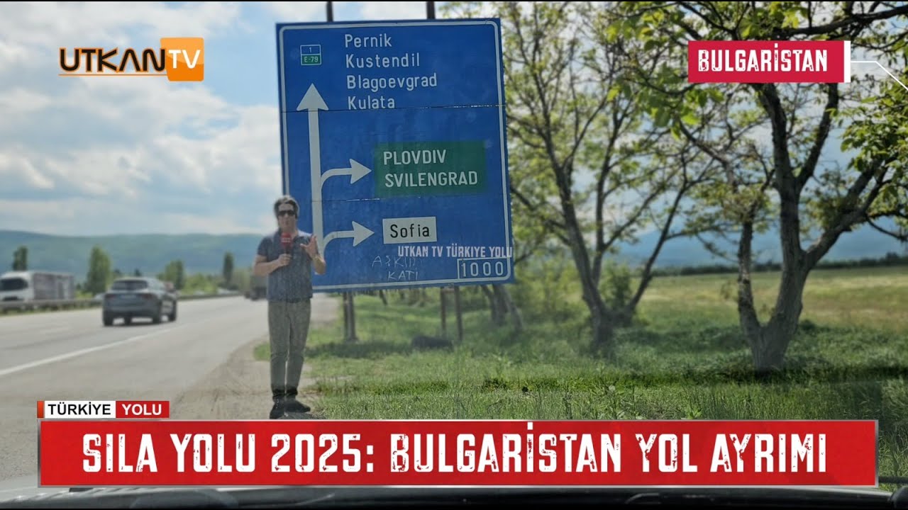 Sıla Yolu 2025 | Bulgaristan'da Svilengrad ve Plovdiv Yol Ayrımı | Utkan TV T&uuml;rkiye Yolu