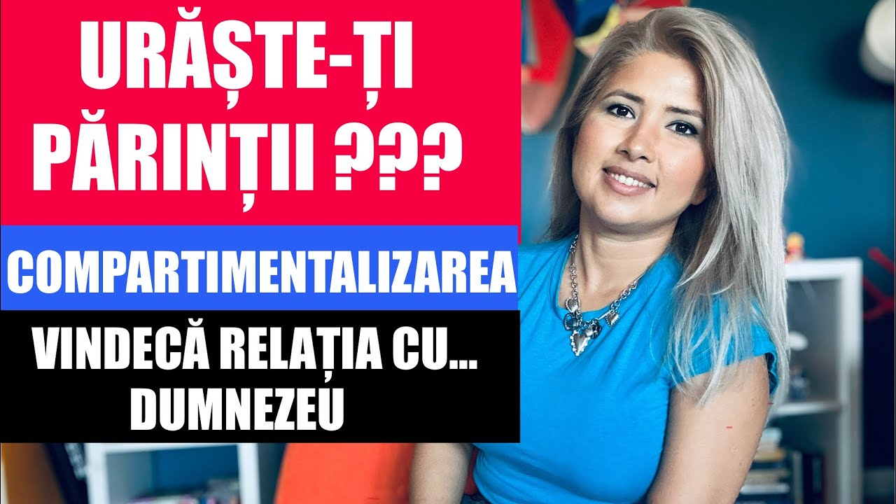 URASTE-TI PARINTII ? 😱| COMPARTIMENTALIZARE | CUM SA VINDECI RELATIA CU TINE INSUTI SI CU DUMNEZEU