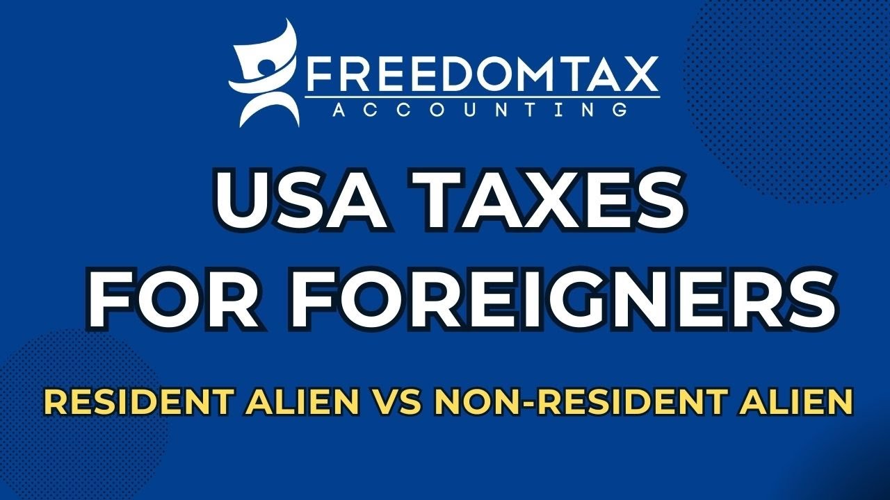 US Taxes For Foreigners - Resident Alien vs Non Resident Alien Tax Differences