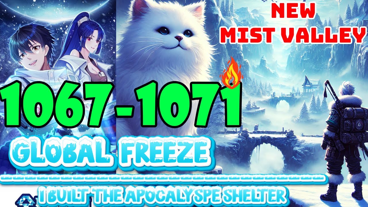 Global Freeze Episodes 1067 to 1071 Mist valley ARC   Built the Apocalypse Shelter 