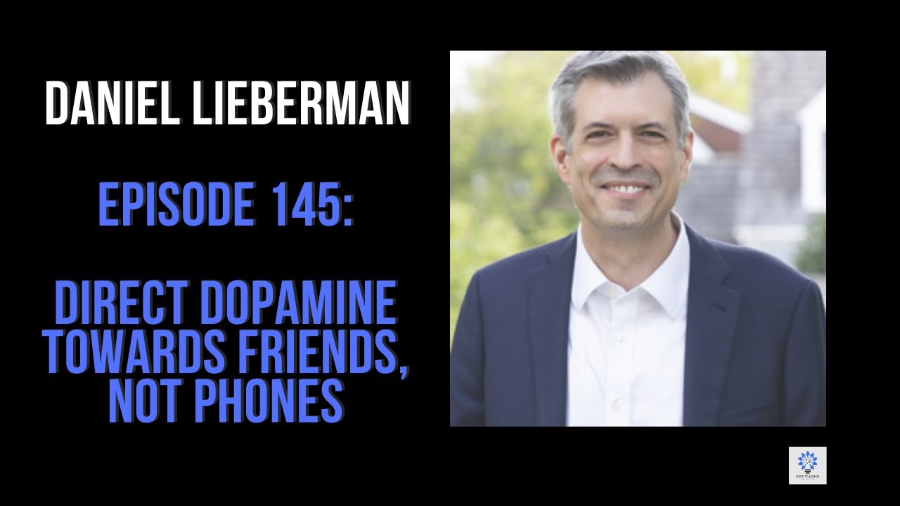 Episode 145: Daniel Lieberman - Direct Dopamine To Friends, Not Phones
