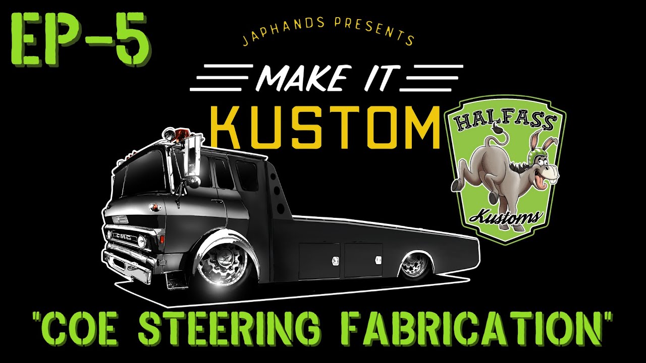 COE Ramp Truck Build EP-5 Halfass Kustoms Collab. Day 3 Steering Fabrication