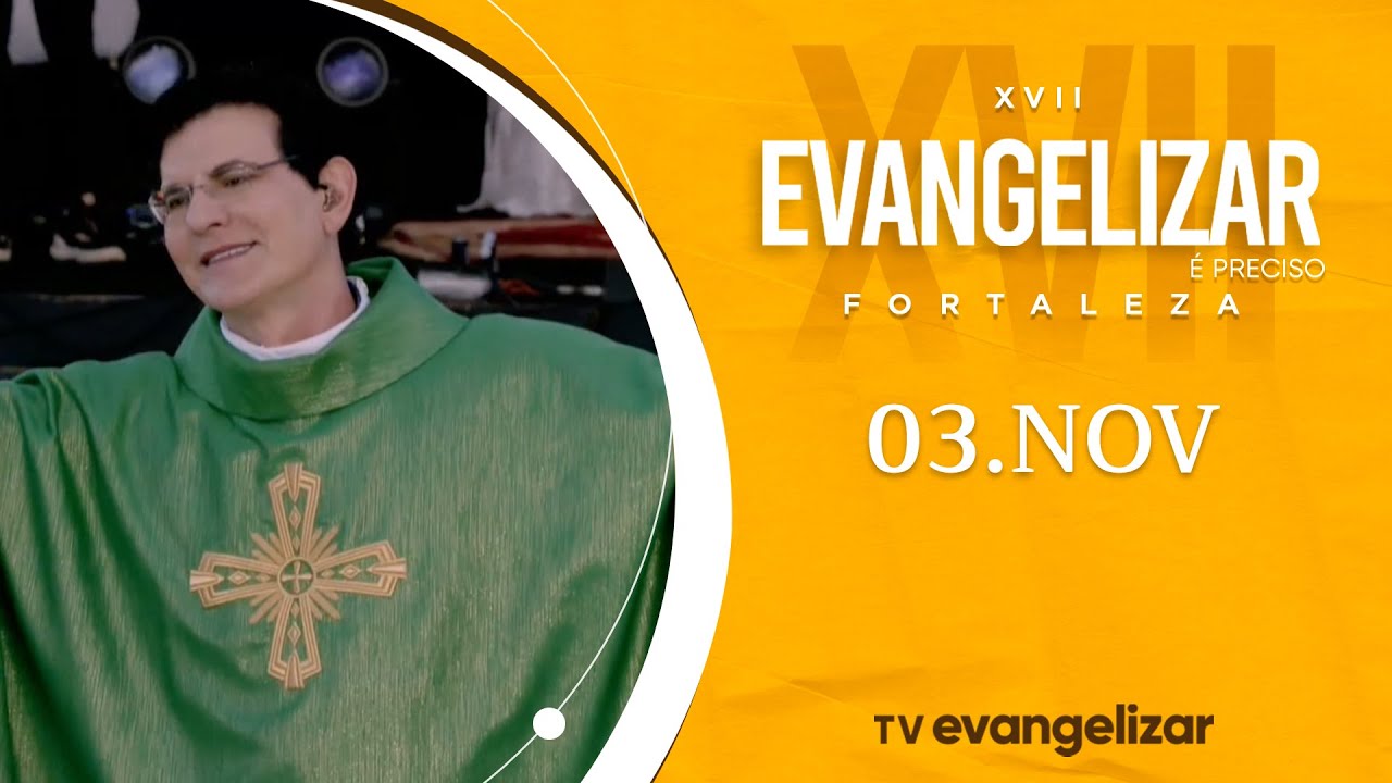 Especial XVII Evangelizar é Preciso Fortaleza - O maior evento católico do BRASIL | 03/11/24