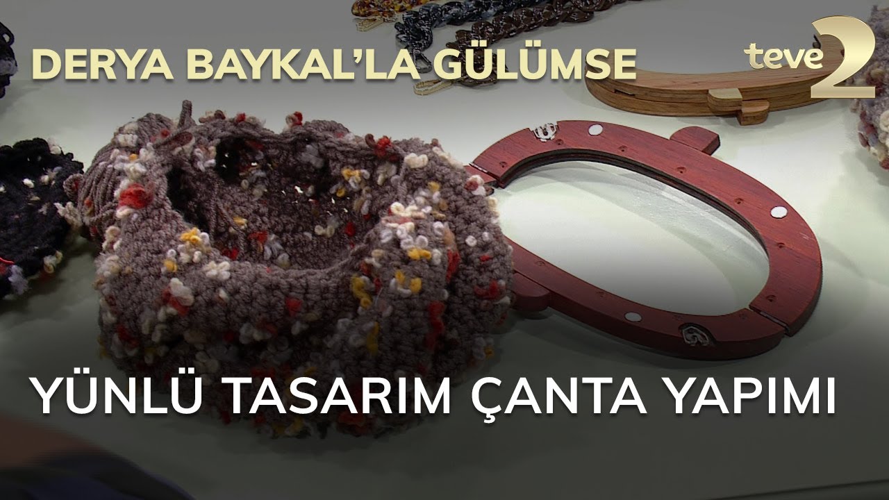 Derya Baykal'la Gülümse: Yünlü Tasarım Çanta Yapımı
